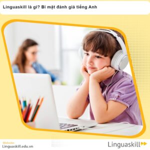 Linguaskill là gì? Bí mật đánh giá tiếng Anh