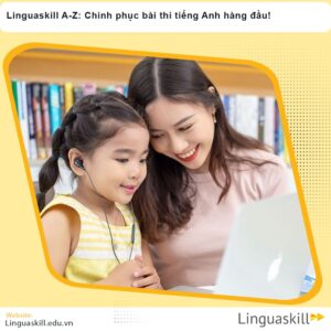 Linguaskill A-Z: Chinh phục bài thi tiếng Anh hàng đầu!