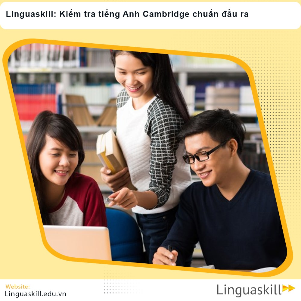 Linguaskill: Kiểm tra tiếng Anh Cambridge chuẩn đầu ra