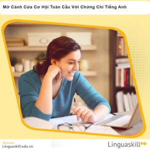 Mở Cánh Cửa Cơ Hội Toàn Cầu Với Chứng Chỉ Tiếng Anh
