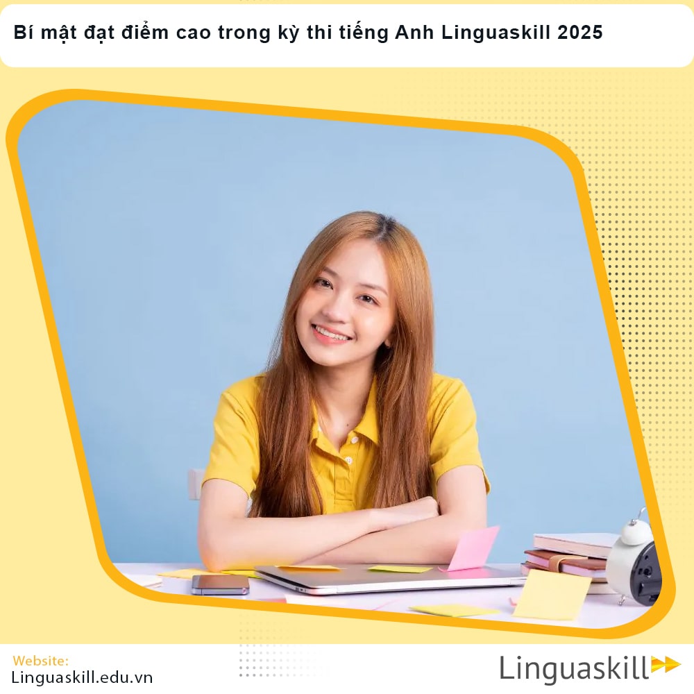 Bí mật đạt điểm cao trong kỳ thi tiếng Anh Linguaskill 2025