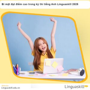 Bí mật đạt điểm cao trong kỳ thi tiếng Anh Linguaskill 2025